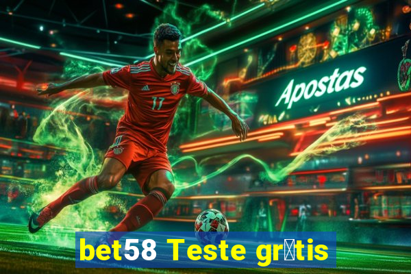 bet58 Teste gr谩tis